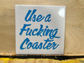 "Use a F*cking Coaster" Hand-Painted Ceramic Coaster