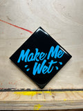 "Make Me Wet" Ceramic Coaster